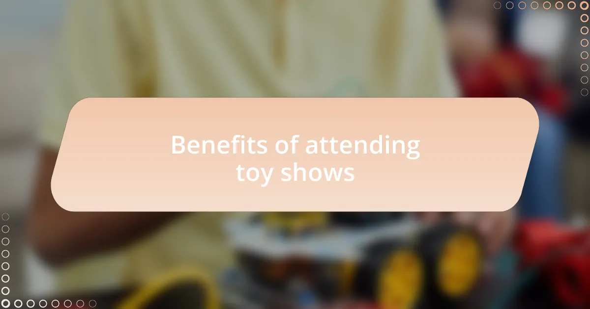Benefits of attending toy shows