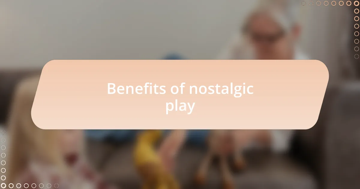 Benefits of nostalgic play