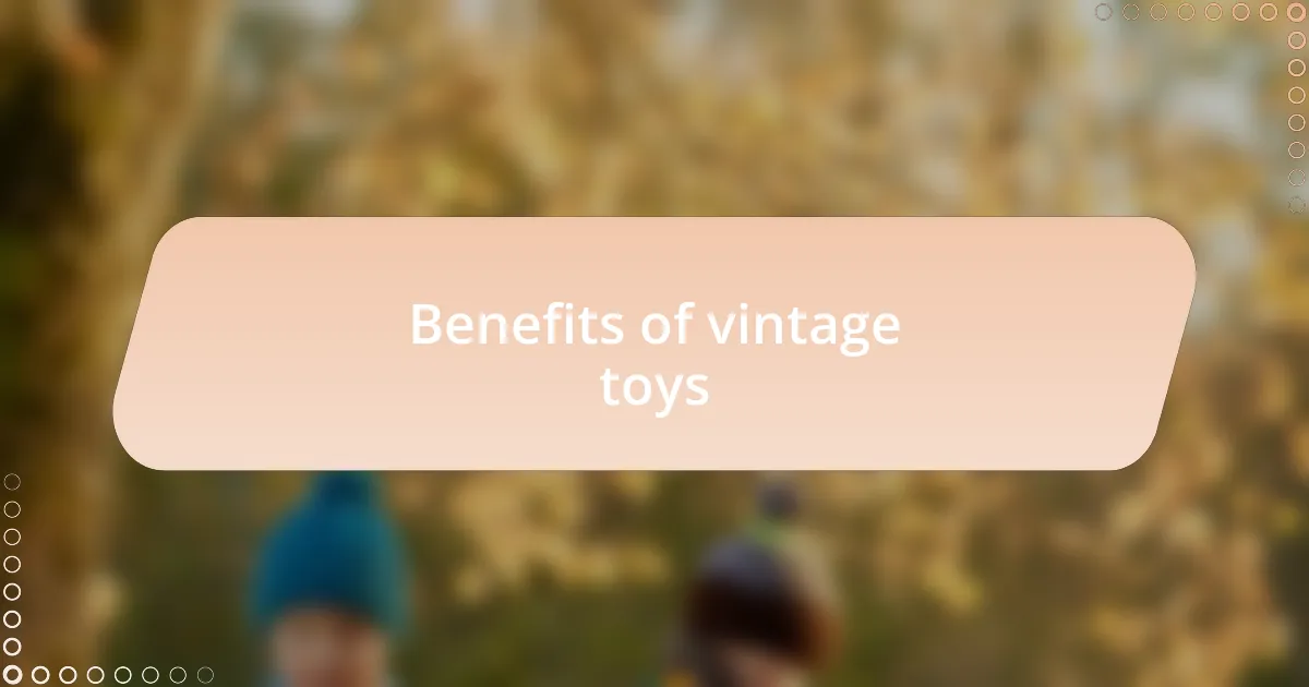 Benefits of vintage toys