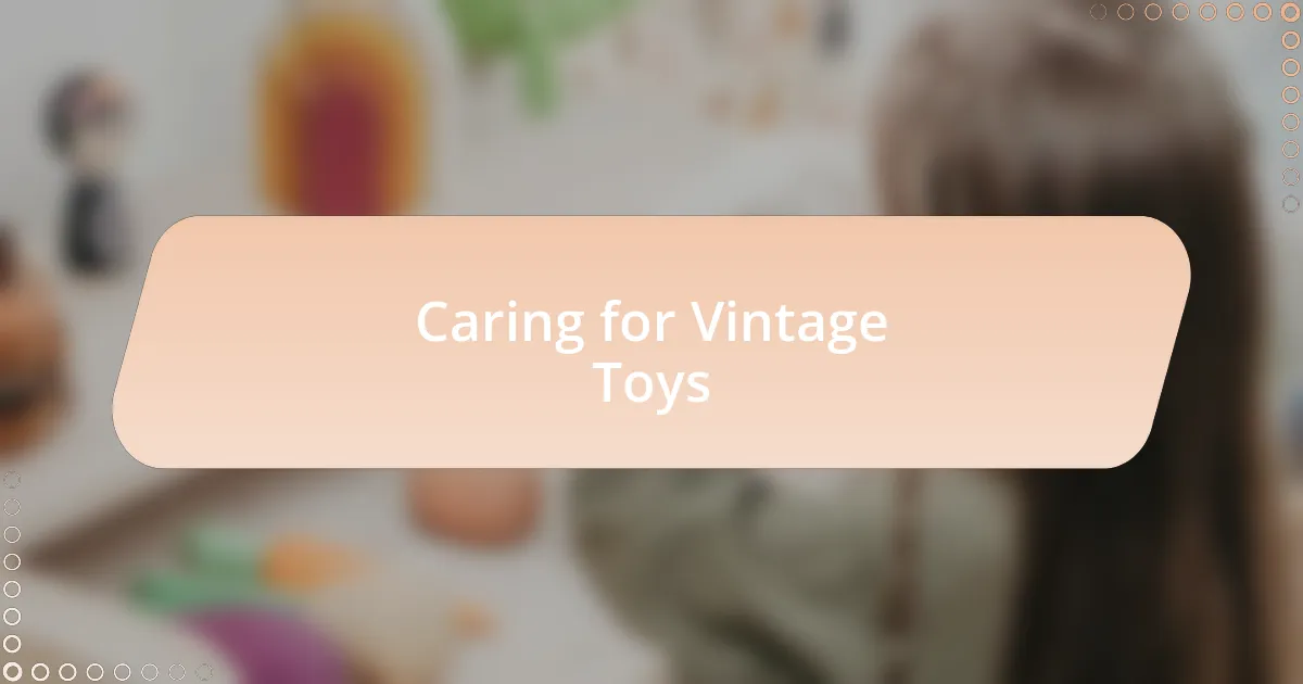 Caring for Vintage Toys