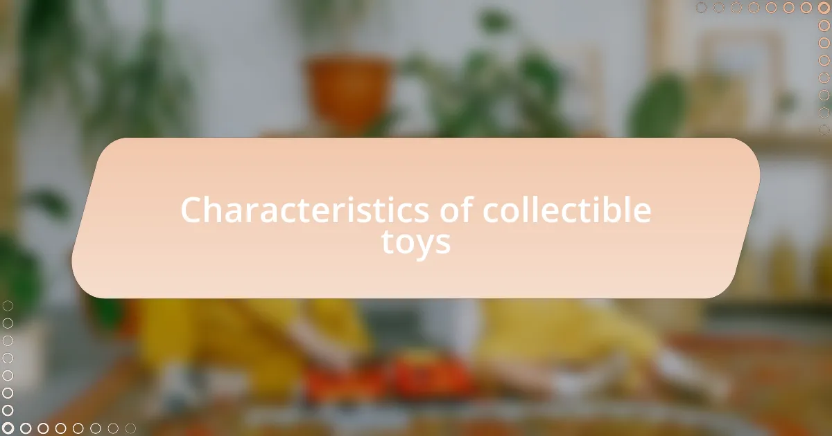 Characteristics of collectible toys