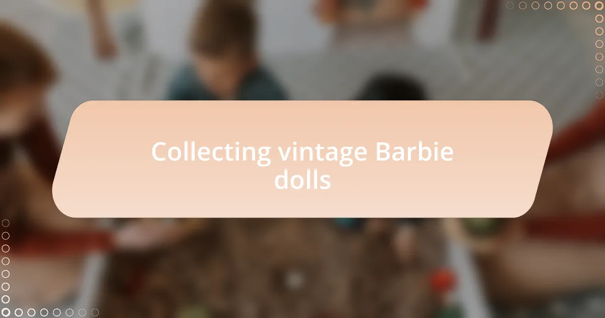 Collecting vintage Barbie dolls