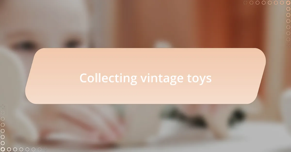 Collecting vintage toys