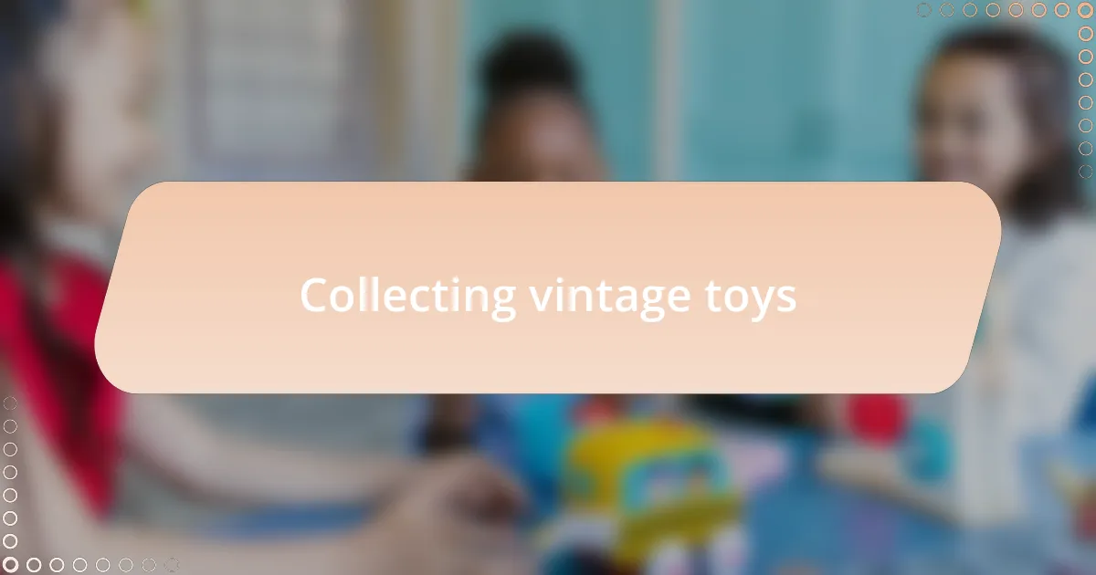 Collecting vintage toys