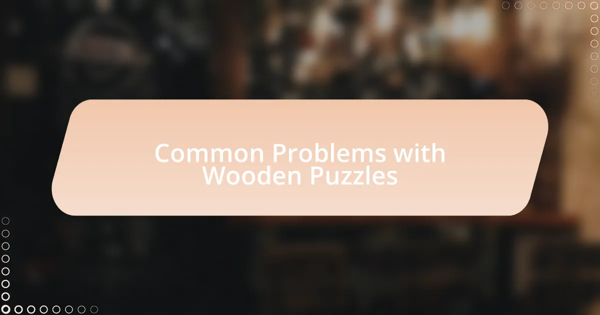 Common Problems with Wooden Puzzles