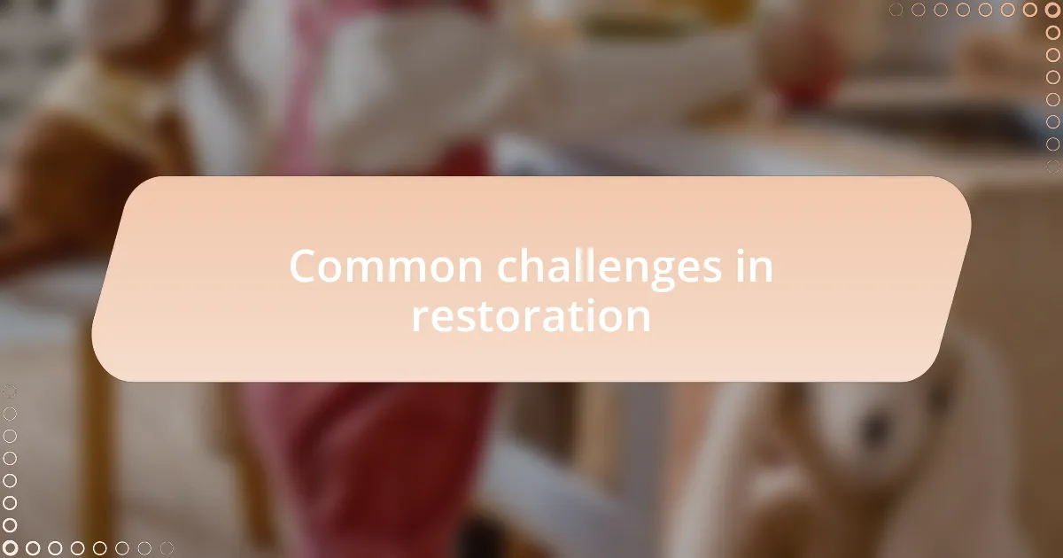 Common challenges in restoration