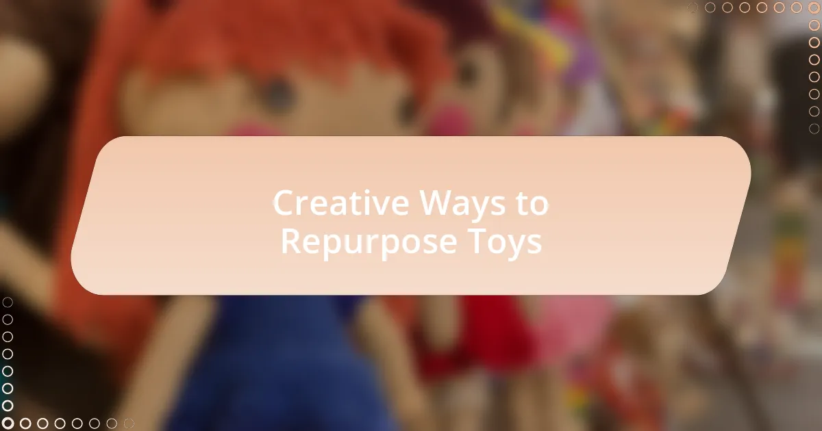 Creative Ways to Repurpose Toys