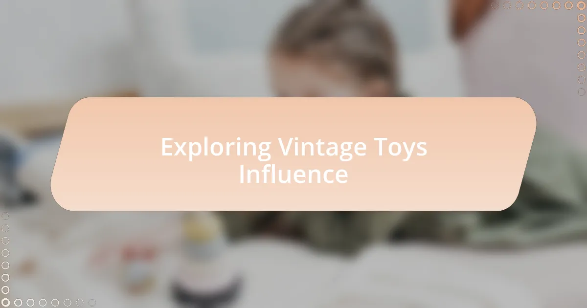 Exploring Vintage Toys Influence