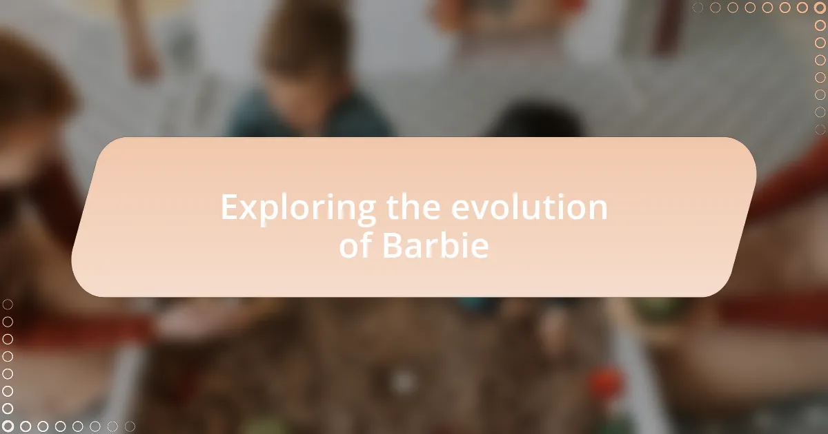 Exploring the evolution of Barbie