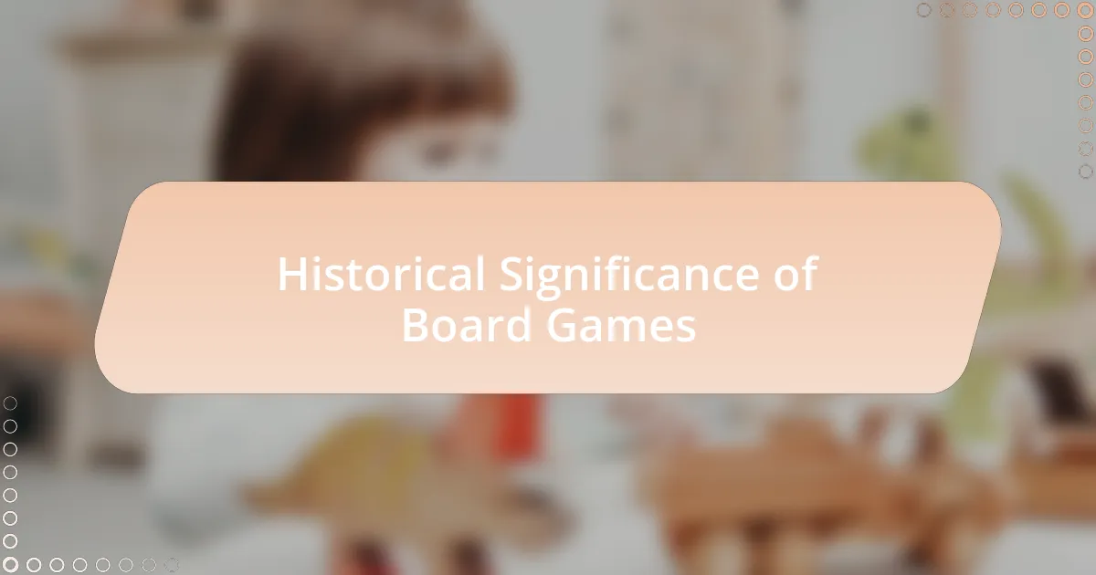 Historical Significance of Board Games