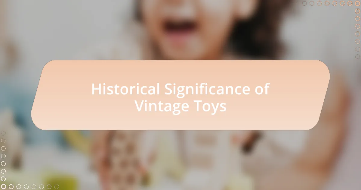 Historical Significance of Vintage Toys