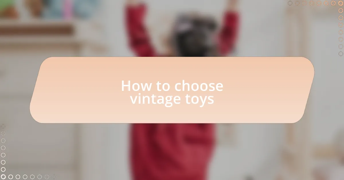 How to choose vintage toys