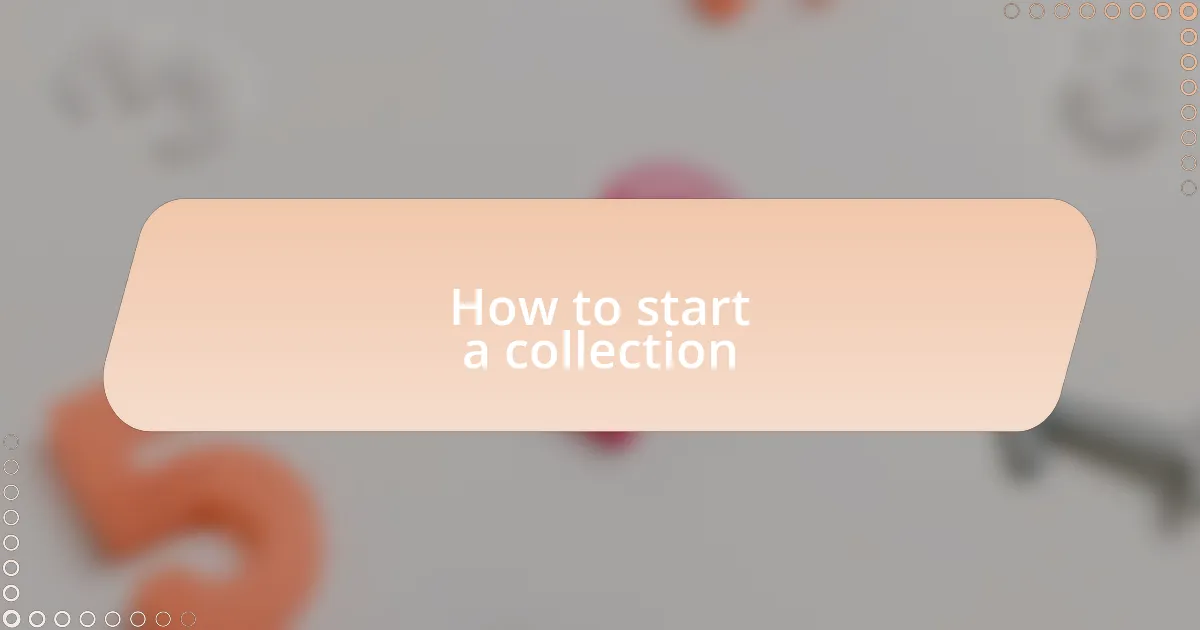 How to start a collection