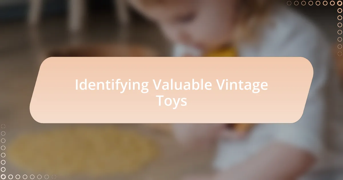 Identifying Valuable Vintage Toys