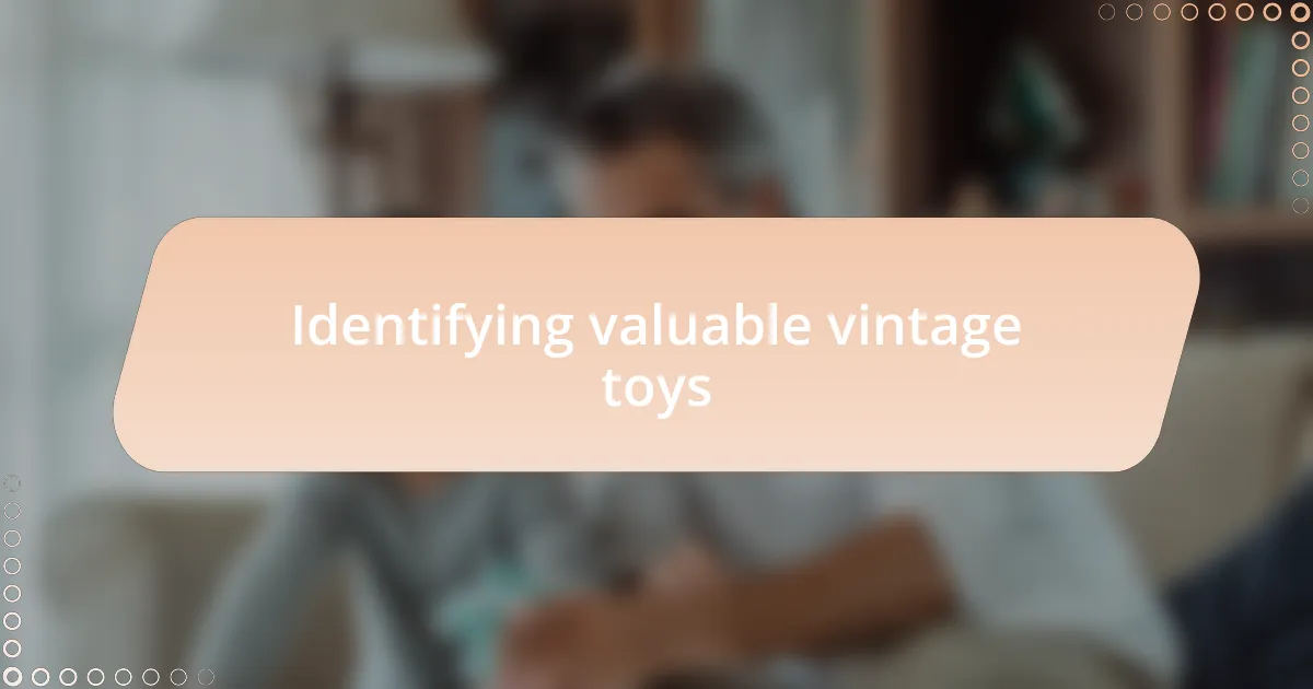 Identifying valuable vintage toys