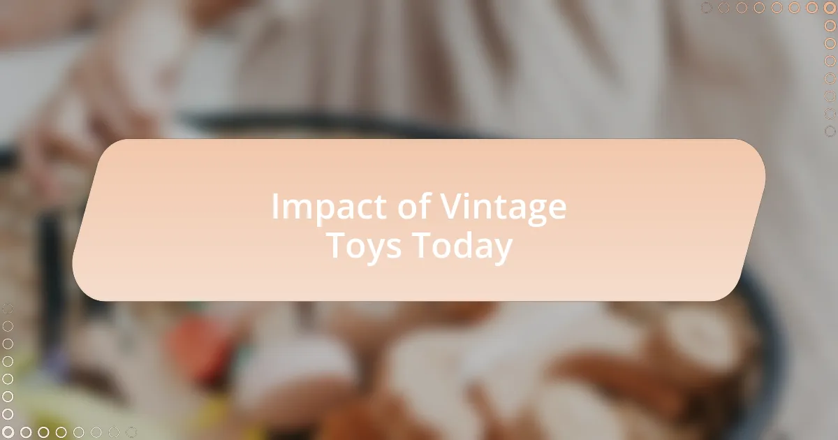 Impact of Vintage Toys Today