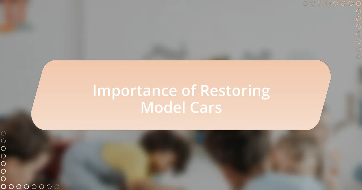 Importance of Restoring Model Cars