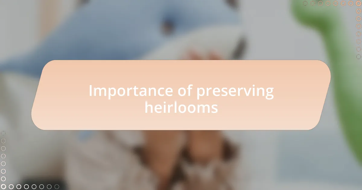 Importance of preserving heirlooms