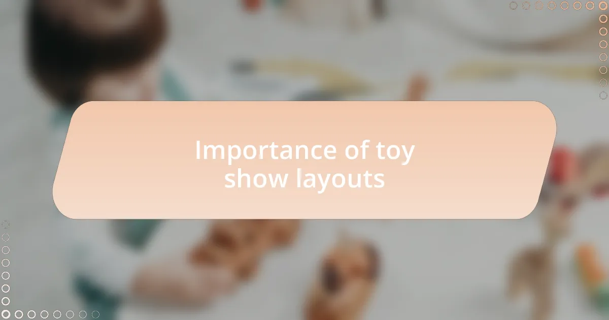 Importance of toy show layouts