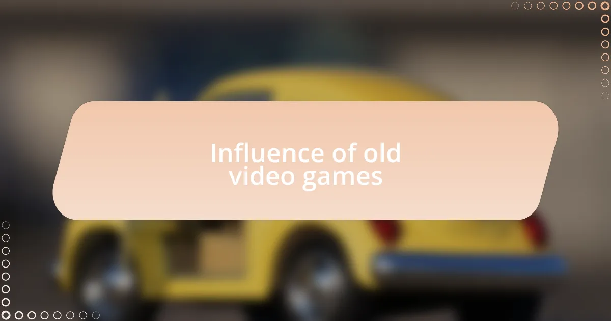 Influence of old video games