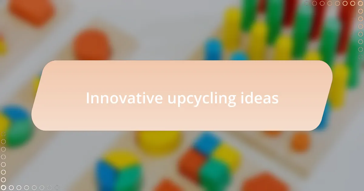 Innovative upcycling ideas