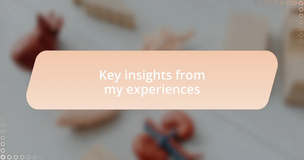 Key insights from my experiences