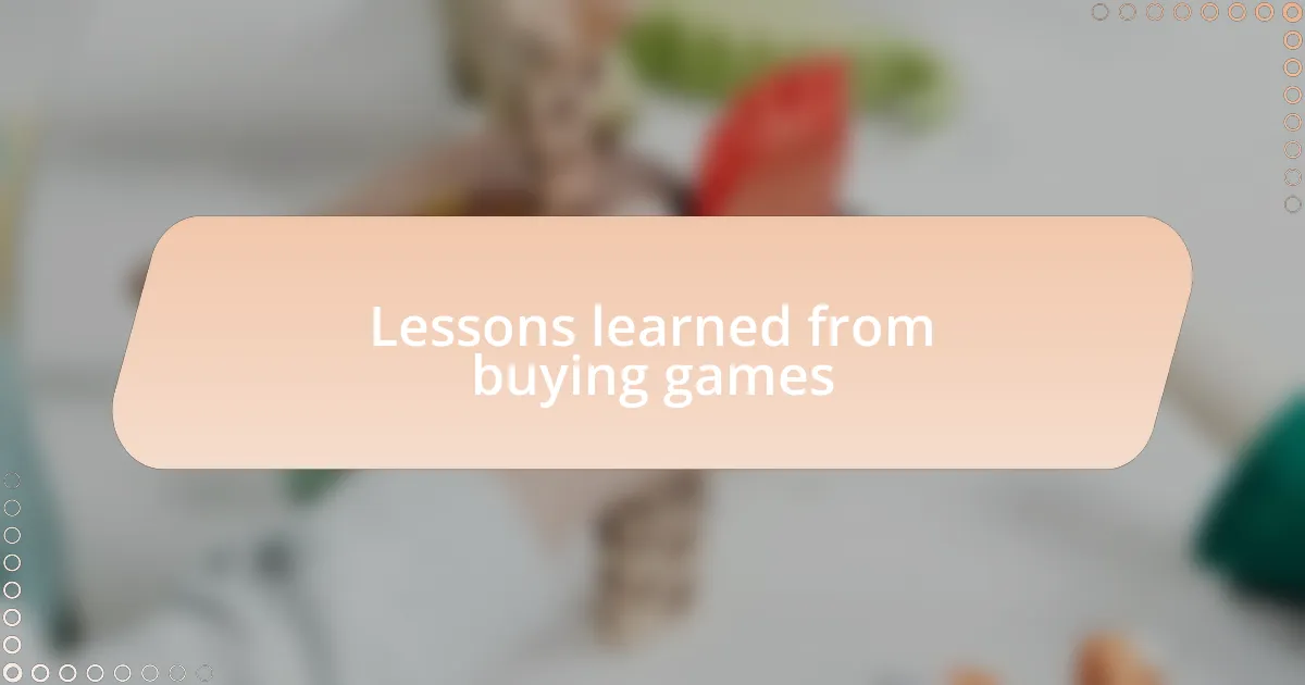 Lessons learned from buying games