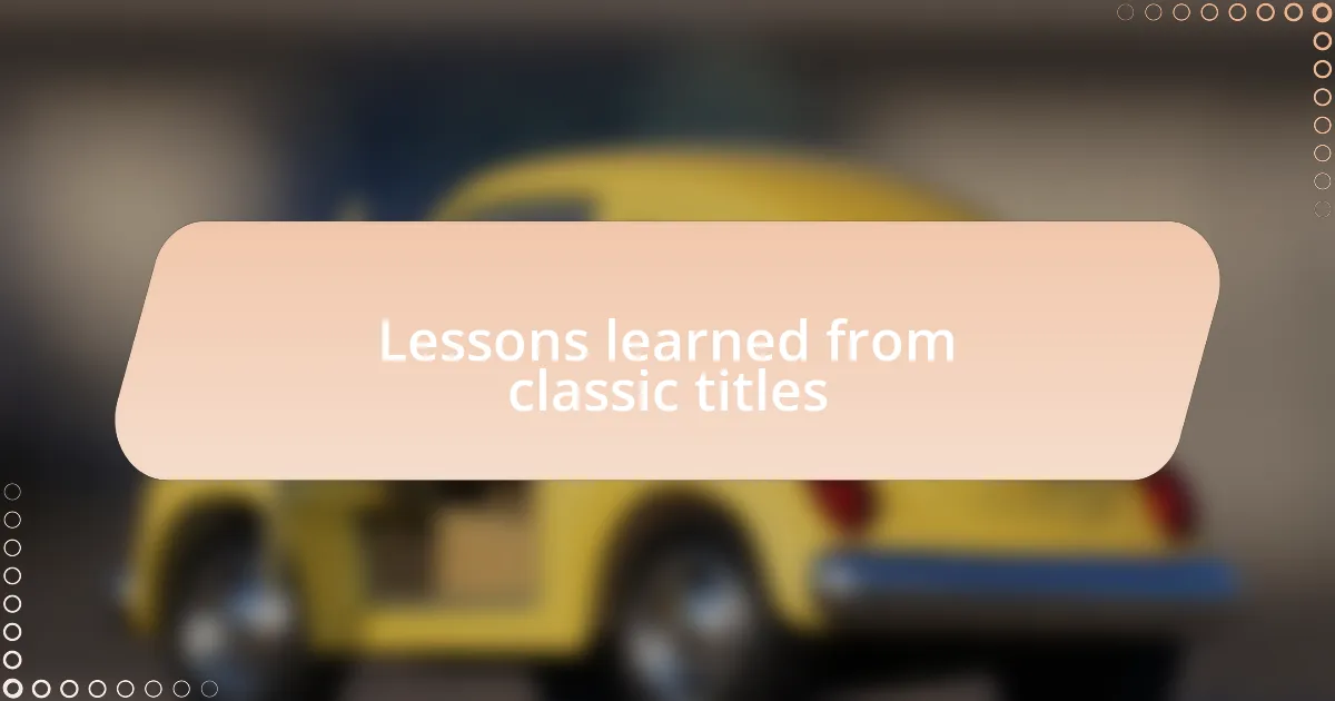 Lessons learned from classic titles