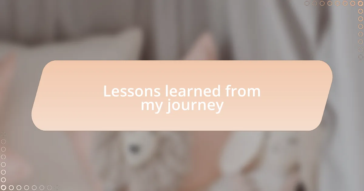 Lessons learned from my journey