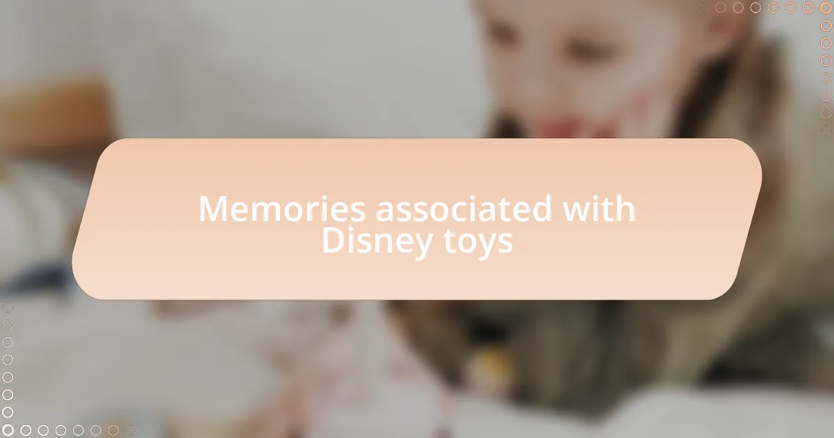 Memories associated with Disney toys