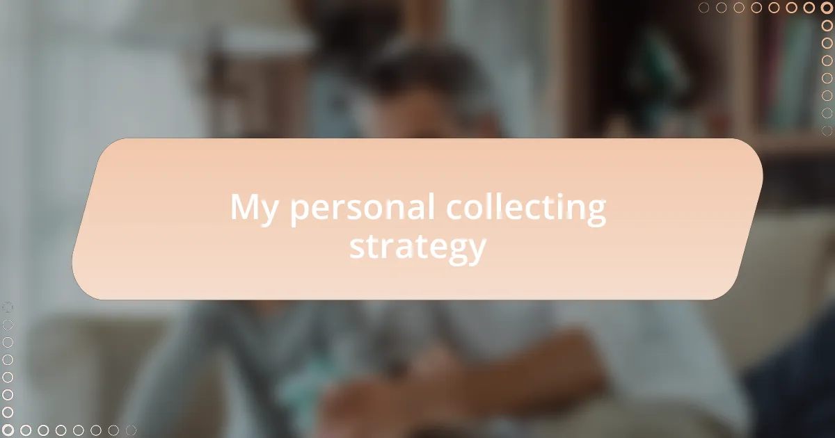 My personal collecting strategy