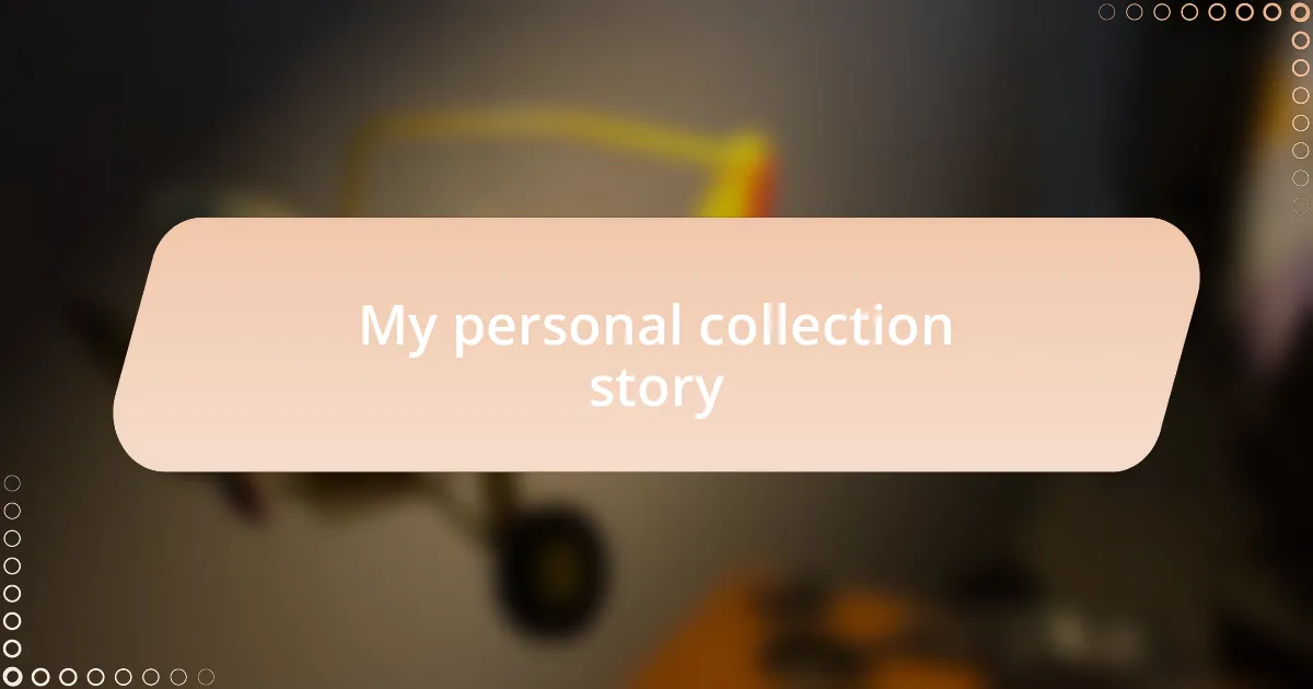 My personal collection story
