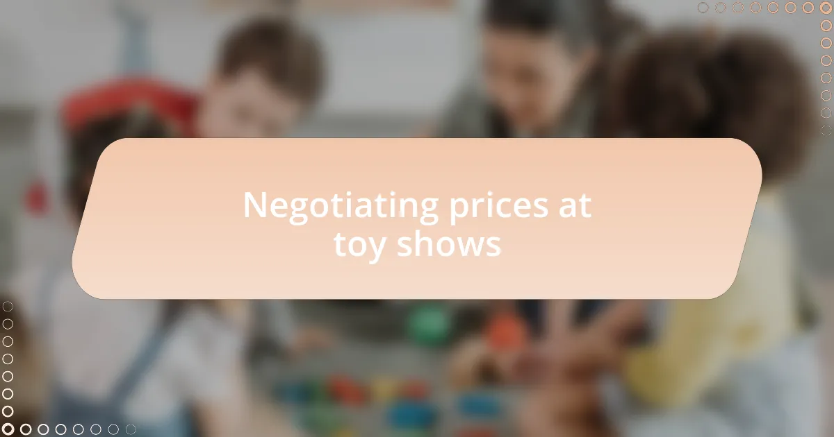 Negotiating prices at toy shows