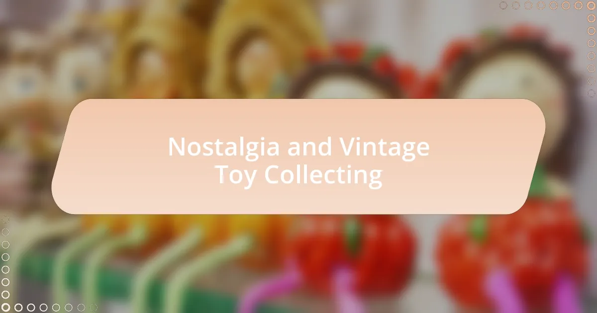 Nostalgia and Vintage Toy Collecting