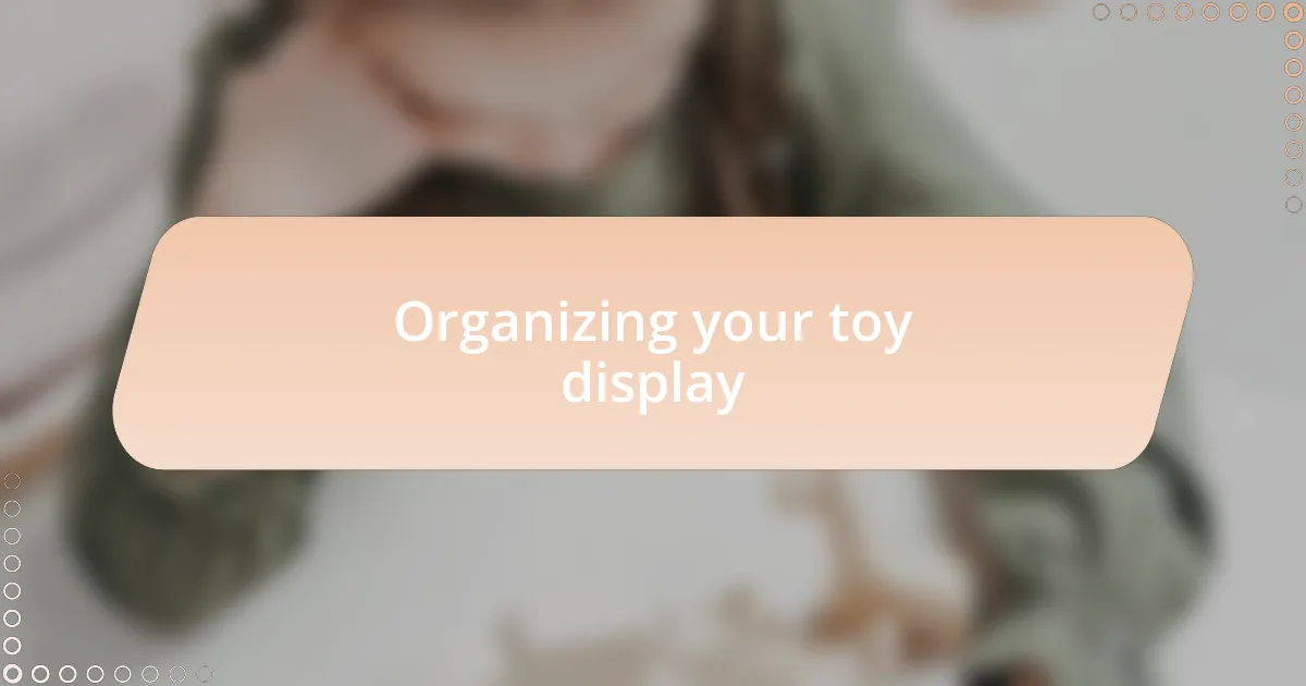 Organizing your toy display