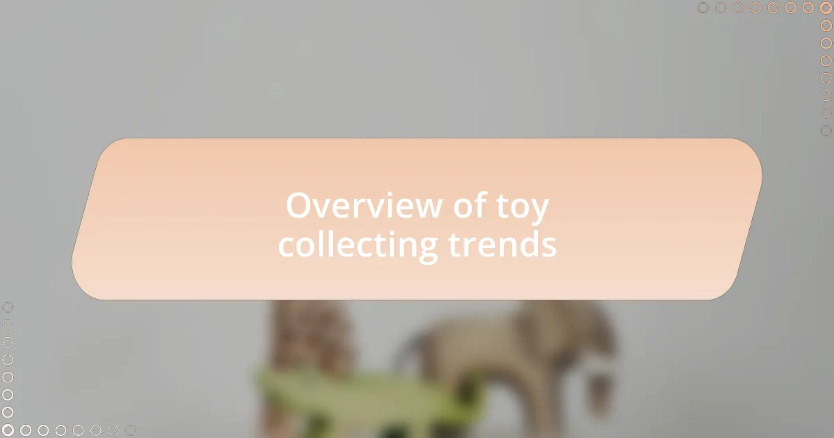 Overview of toy collecting trends