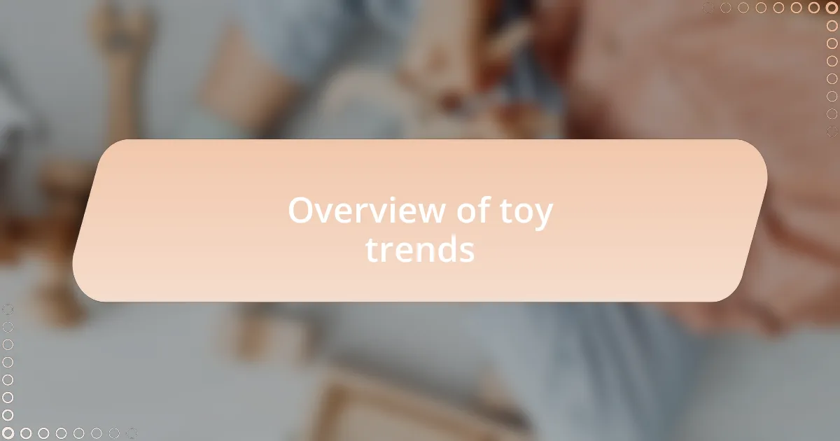 Overview of toy trends
