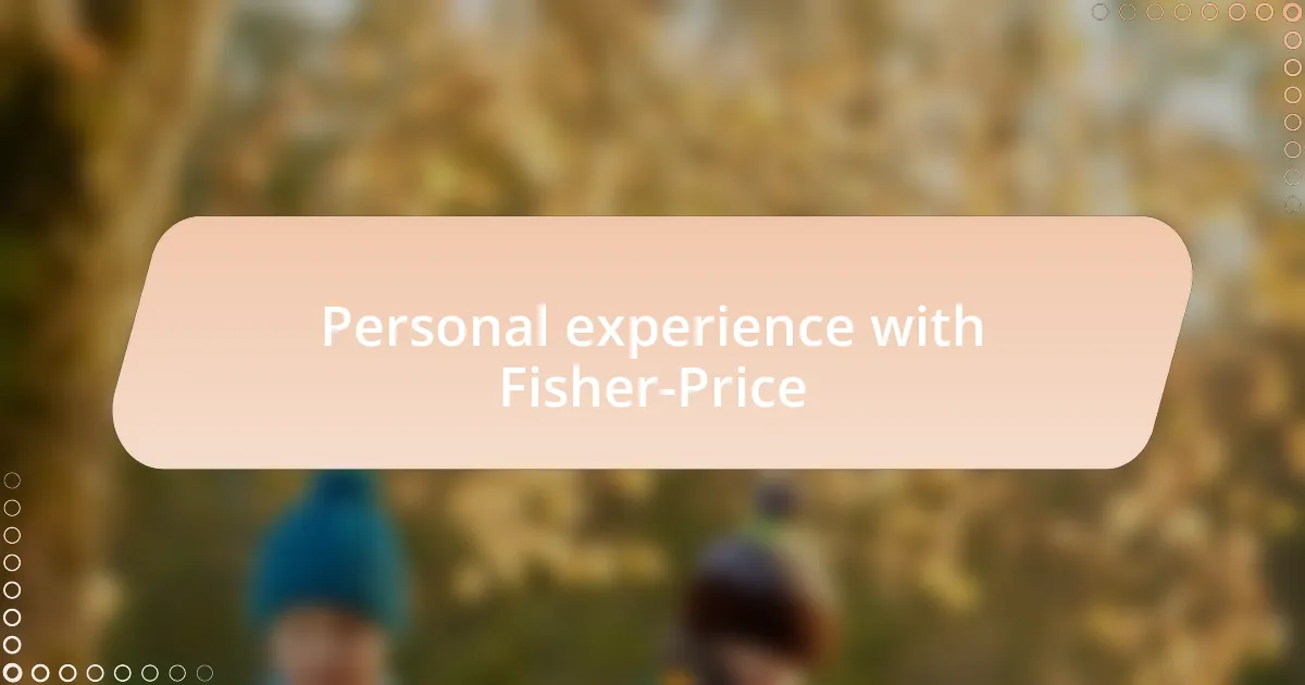 Personal experience with Fisher-Price