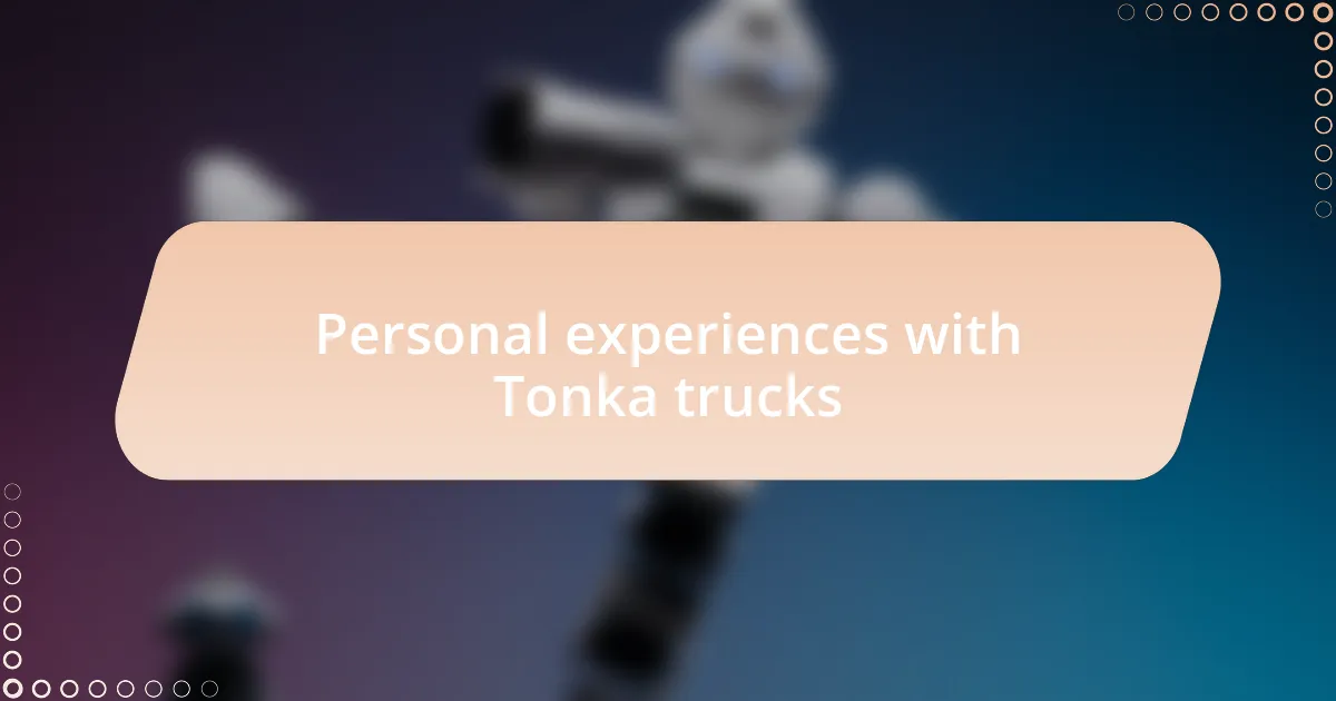 Personal experiences with Tonka trucks