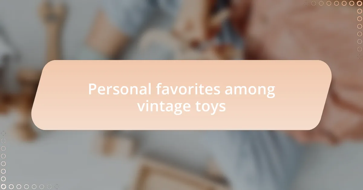 Personal favorites among vintage toys