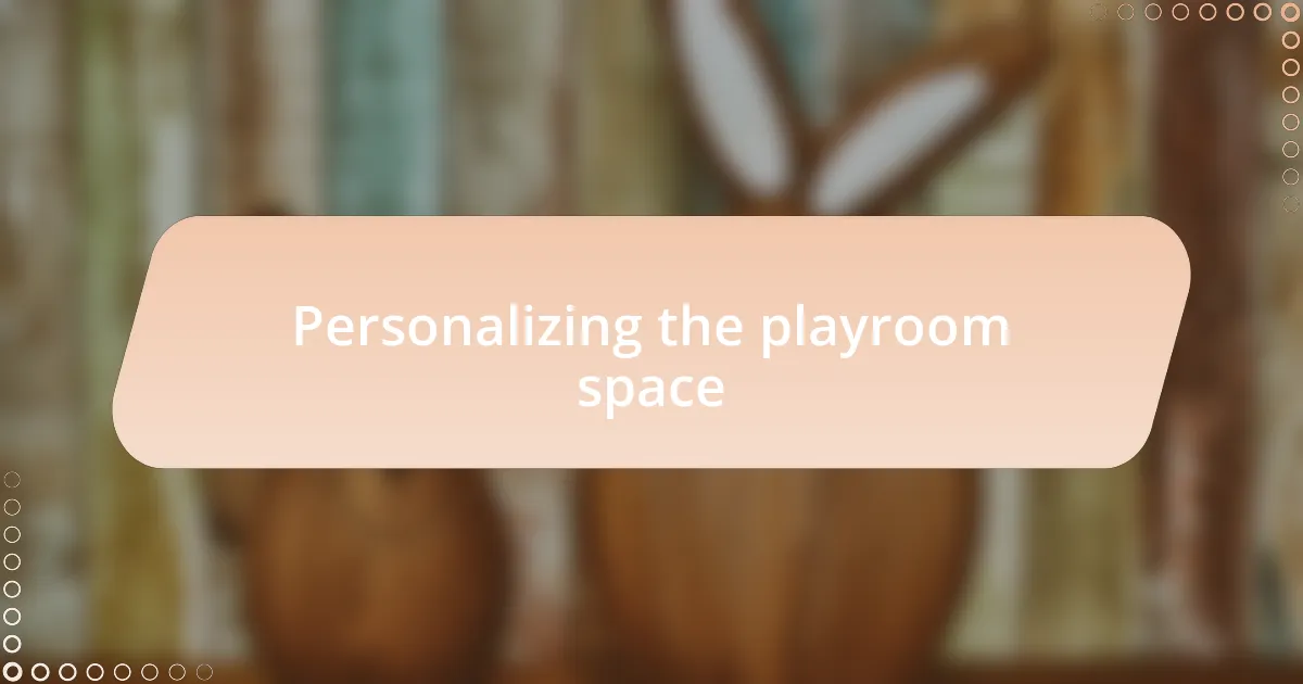 Personalizing the playroom space