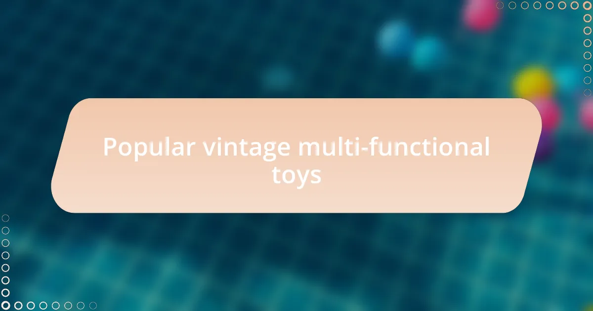 Popular vintage multi-functional toys
