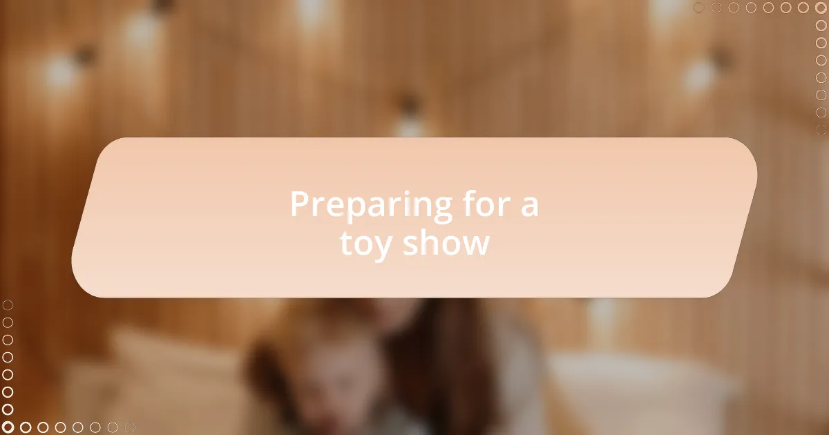 Preparing for a toy show