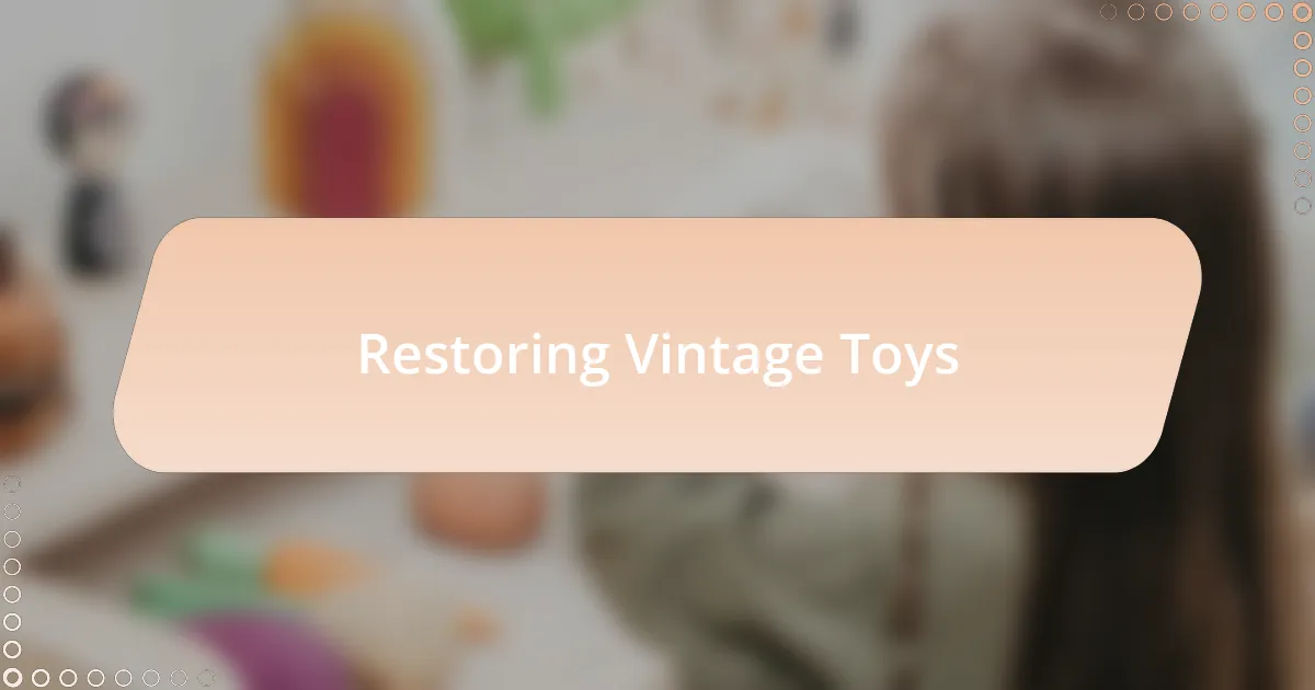 Restoring Vintage Toys