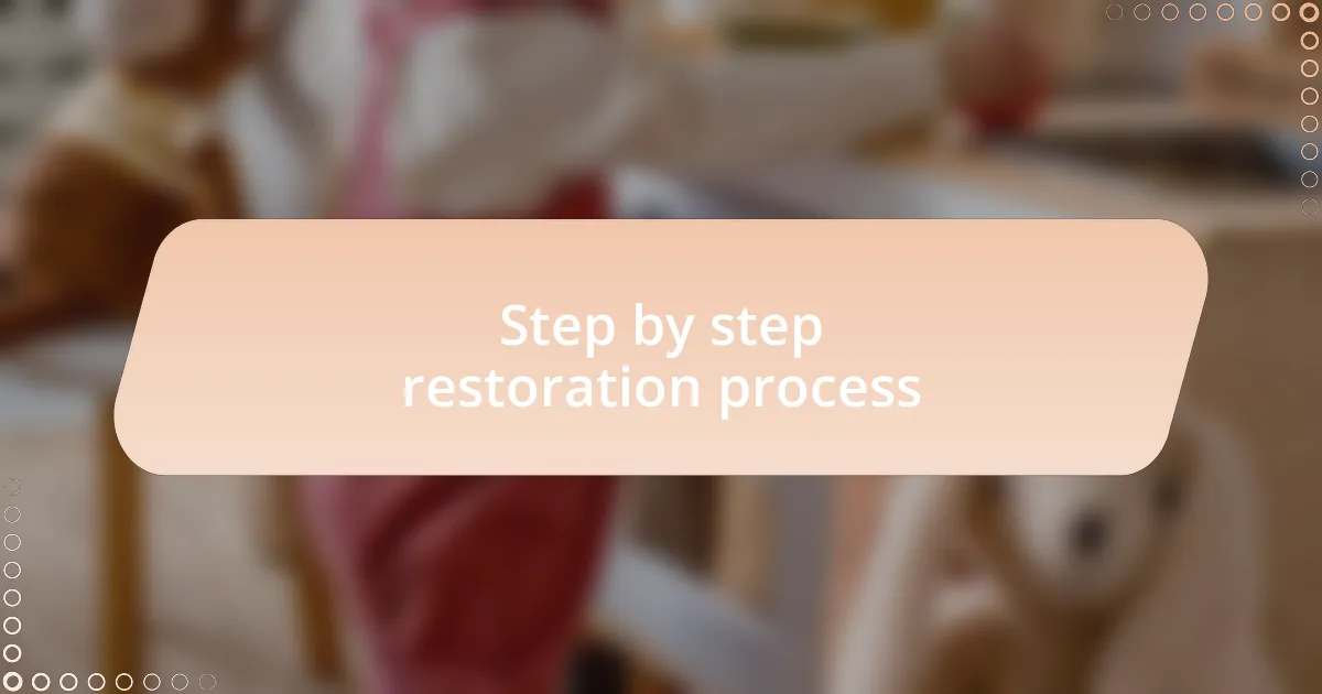 Step by step restoration process