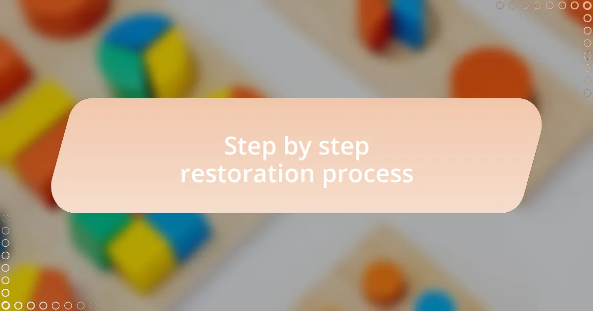 Step by step restoration process