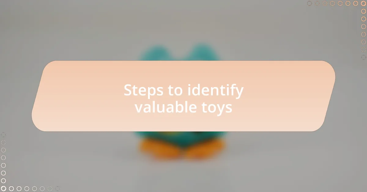 Steps to identify valuable toys