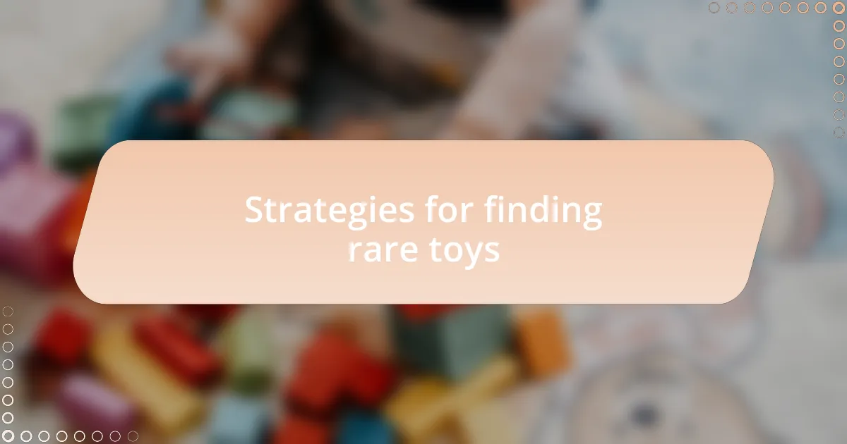 Strategies for finding rare toys