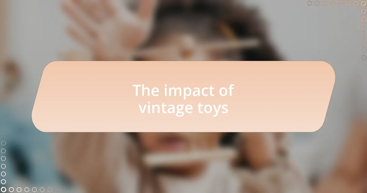 The impact of vintage toys