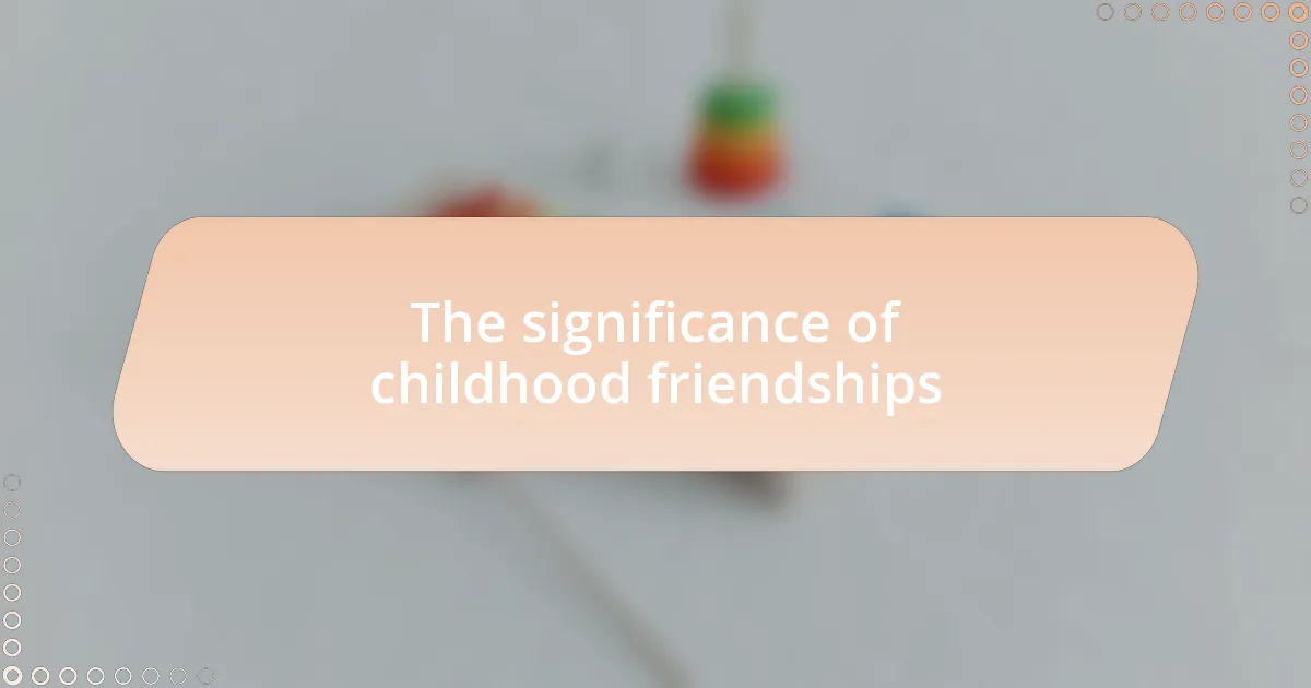 The significance of childhood friendships